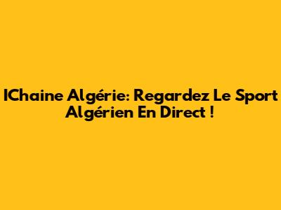 IChaine Algérie: Regardez Le Sport Algérien En Direct !