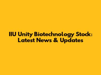 IIU Unity Biotechnology Stock: Latest News & Updates