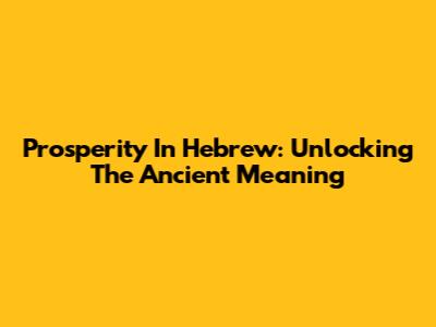 Prosperity In Hebrew: Unlocking The Ancient Meaning